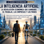 La inteligencia artificial: la revolución económica que cambiará el trabajo, las empresas y los países.